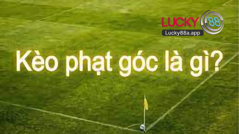 Kèo Phạt Góc Lucky88